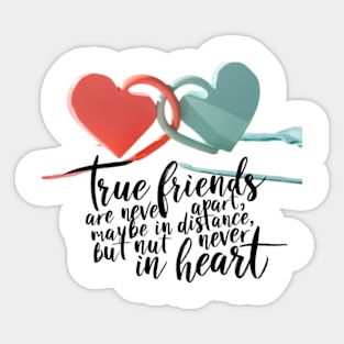 True friends are never apart, maybe in distance but never in heart. Sticker